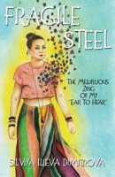 Fragile Steel: The Mellifluous Zing Of My "Ear To Hear" 152725741X Book Cover