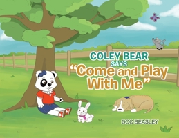 Coley Bear Says "Come and Play With Me" 1644928043 Book Cover