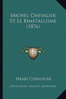 Michel Chevalier Et Le Bimetallisme (1876) 1166723429 Book Cover