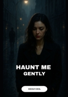 Haunt Me Gently B0FWG9FRFB Book Cover