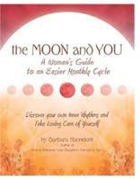 The Moon and You: A Woman's Guide to an Easier Monthly Cycle by Barbara Hanneloré 0578131560 Book Cover