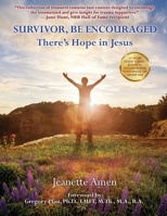 Survivor, Be Encouraged: There's Hope in Jesus 166287118X Book Cover