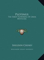 Plotinus: The Tardy Flowering Of Greek Mysticism 1419187309 Book Cover