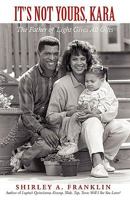 It's Not Yours, Kara: The Father of Light Gives All Gifts 1440121087 Book Cover