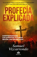 Profecía Explicada: Comprendiendo Los Eventos Futuros Según Las Escrituras (Spanish Edition) 1953689914 Book Cover