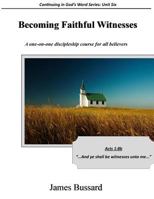 Becoming Faithful Witnesses: A One-On-One Discipleship Course for All Believers 151434789X Book Cover