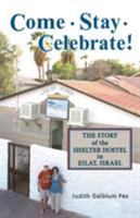 Come, Stay, Celebrate!: The Story of the Shelter Hostel in Eilat, Israel 0989101444 Book Cover