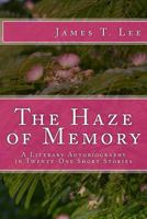 The Haze of Memory: A Literary Autobiography 1535183519 Book Cover