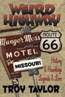 Weird Highway: Missouri: Route 66 History & Hauntings, Legends & Lore 1892523272 Book Cover