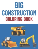 Big Construction Coloring Book: Truck Illustrations And Designs To Color And Trace, Coloring Activity Book For Young Artists B08L4GMLBM Book Cover