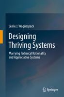 Designing Thriving Systems: Marrying Technical Rationality and Appreciative Systems 3030039242 Book Cover