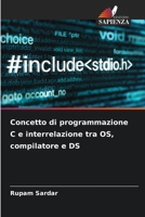 Concetto di programmazione C e interrelazione tra OS, compilatore e DS (Italian Edition) 6207578937 Book Cover