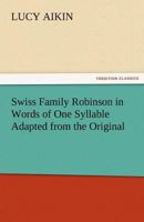 Swiss Family Robinson in Words of One Syllable Adapted from the Original 3842464045 Book Cover