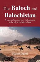 The Baloch and Balochistan: A Historical Account from the Beginning to the Fall of the Baloch State 1466958960 Book Cover