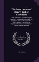 The State Letters of Henry, Earl of Clarendon: Lord Lieutenant of Ireland During the Reign of K. James the Second; and His Lordship's Diary for the Ye 135876753X Book Cover