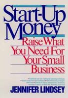 Start-Up Money: Raise What You Need for Your Small Business 0471500313 Book Cover