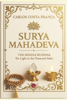 SURYA MAHADEVA: THE MIDDLE BUDDHA - THE LIGHT IN THE DIAMOND SABER B0HBNF97SM Book Cover
