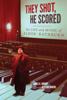 They Shot, He Scored: The Life and Music of Eldon Rathburn 0773557156 Book Cover