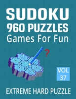 Sudoku 960 Puzzles Games for Fun – Extreme Hard Puzzle: Adults Very Hard Sudoku Activity Book with Solution – 960 Expert Level 9*9 Puzzle Large Print Volume 37 B08LNG9W3V Book Cover