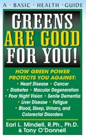 Greens Are Good for You!: How Green Power Protects You Against Heart Disease, Cancer, Diabetes, Macular Degeneration, Poor Night Vision, Senile Dementia, Liver Disease, fatigue (Basic Health Guides) 1591200369 Book Cover