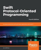 Swift Protocol-Oriented Programming: Increase productivity and build faster applications with Swift 5 1789349028 Book Cover