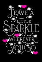 Leave A Little Sparkle Wherever You Go: Lined 120 Page 6 x 9 Notebook Journal For The Serious Online Entrepreneur Building Her Empire. 1071306391 Book Cover