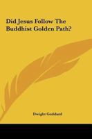 Did Jesus Follow the Buddhist Golden Path? 1425324541 Book Cover
