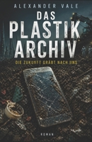 Das Plastikarchiv: Die Zukunft gräbt nach uns (German Edition) B0GYL5QXFL Book Cover