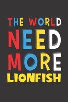 The World Need More Lionfish: Lionfish Lovers Funny Gifts Journal Lined Notebook 6x9 120 Pages 1671847172 Book Cover