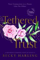 Tethered Trust: Your Connection to a Name Like No Other 156309682X Book Cover