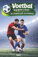 Voetbal begrijpen en leren: De complete gids voor iedereen (Dutch Edition) B0GH7SPDBL Book Cover