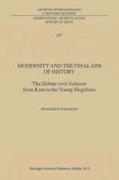 Modernity and the Final Aim of History: The Debate over Judaism from Kant to the Young Hegelians 1402015941 Book Cover