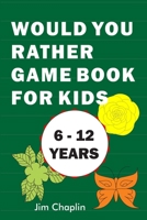 Would You Rather Game Book For Kids (6 - 12 Years): Funny Book Of Silly Question Challenge With Over 155 Questions And 20 Rounds (The Perfect Would You Rather Joke For Kids On Easter And Holidays) - T B0892HQTR9 Book Cover