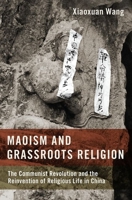 Maoism and Grassroots Religion: The Communist Revolution and the Reinvention of Religious Life in China 0190069384 Book Cover