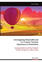 Investigating Memorable and Co-Creative Tourism Experience in Destination: Among Student and Non-Student Tourist Groups in Guilin, China 9999320821 Book Cover
