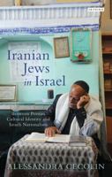 Iranian Jews in Israel: Between Persian Cultural Identity and Israeli Nationalism 1784533114 Book Cover