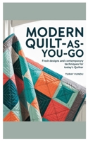 Modern Quilt-As-You-Go: Fresh Designs and Contemporary Techniques for Today’s Quilter B0FR1JMKMG Book Cover