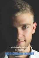 Betting giudichiamo insieme: " Il betting è il sottile filo conduttore tra la tentazione della casualità e la visione delle statistiche" (Italian Edition) 1670421589 Book Cover