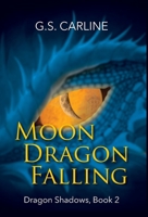 Moon Dragon Falling: Dragon Shadows Book 2 1943654247 Book Cover