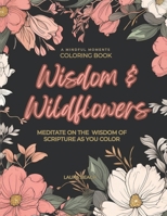 Wisdom and Wildflowers: A Coloring Book of Wisdom from Scripture B0CDFMKMHS Book Cover