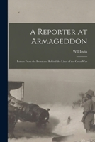 A Reporter at Armageddon; Letters From the Front and Behind the Lines of the Great War 1019277637 Book Cover