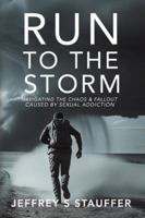 Run To The Storm: Navigating the chaos and fallout caused by sexual addiction 106961470X Book Cover