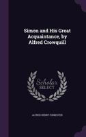 Simon and His Great Acquaintance, by Alfred Crowquill 1357880049 Book Cover