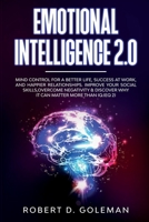 Emotional Intelligence 2.0: Mind Control For a Better Life, Success at Work, and Happier Relationships. Improve Your Social Skills, Overcome Negativity and Discover Why It Can Matter More Than IQ 1801877459 Book Cover