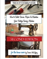 How to Select, Service, Repair & Maintain Your Vintage Sewing Machine 1539010511 Book Cover