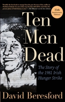 Ten Men Dead: The Story of the 1981 Irish Hunger Strike 087113702X Book Cover