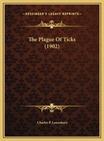 The Plague of Ticks: Their Destruction by Oil Spraying. Eastern Province Experiments... 1167153146 Book Cover