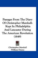 Passages From the Diary of Christopher Marshall, Kept in Philadelphia and Lancaster During the American Revolution 1120671000 Book Cover