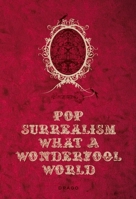 Pop Surrealism What a Wonderfool World 8888493697 Book Cover