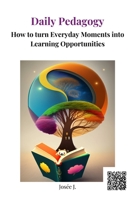 Daily Pedagogy: How to turn Everyday Moments into Learning Opportunities B0CFCPTVSN Book Cover